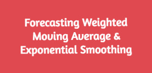 Forecasting Exponential Smoothing Weighted Moving Average