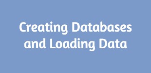 Creating Databases and Loading Data